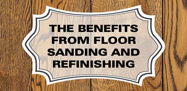 What Are The Benefits From Floor Sanding And Refinishing