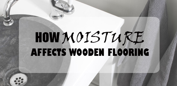 How Moisture Affects Wooden Floors