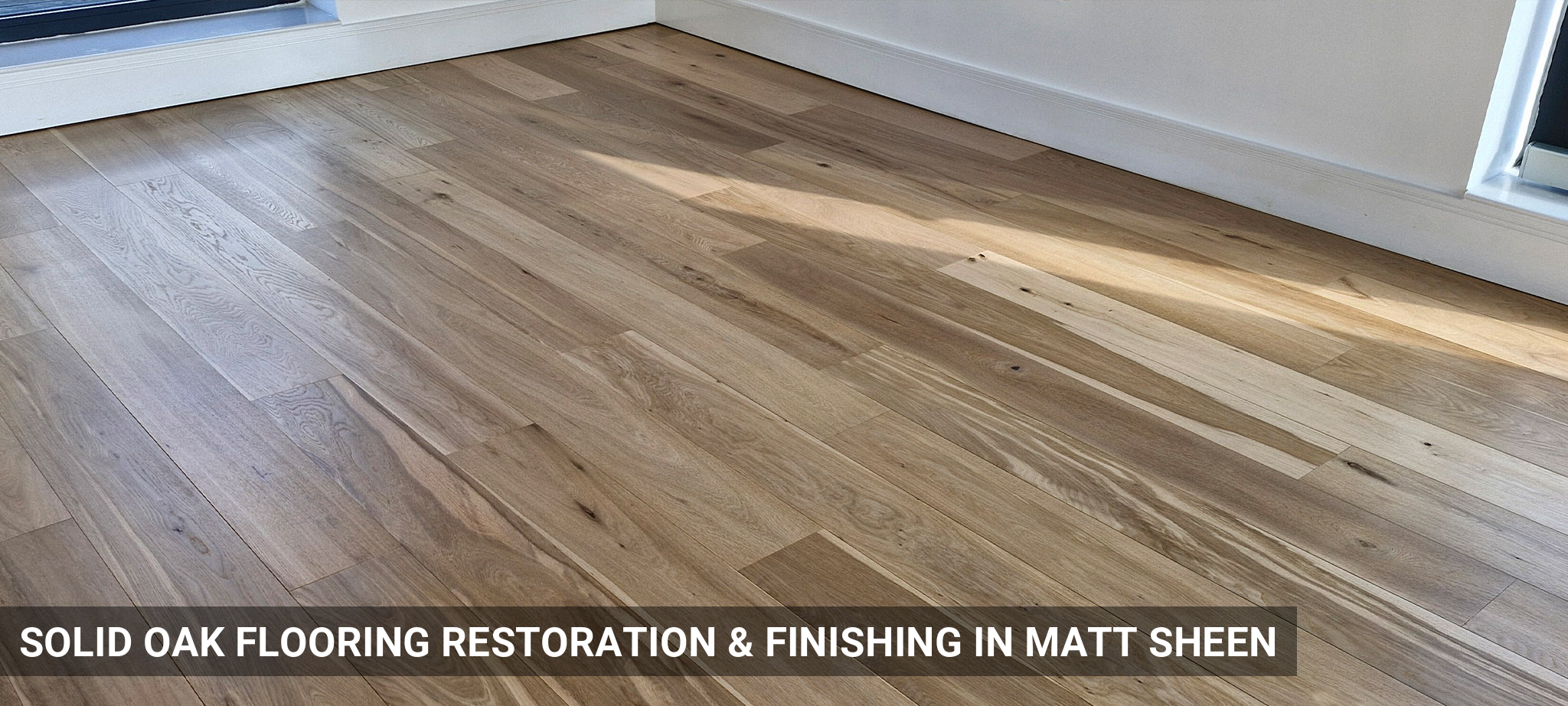 Solid Oak Flooring Restoration & Finishing in Matt Sheen in Kilburn