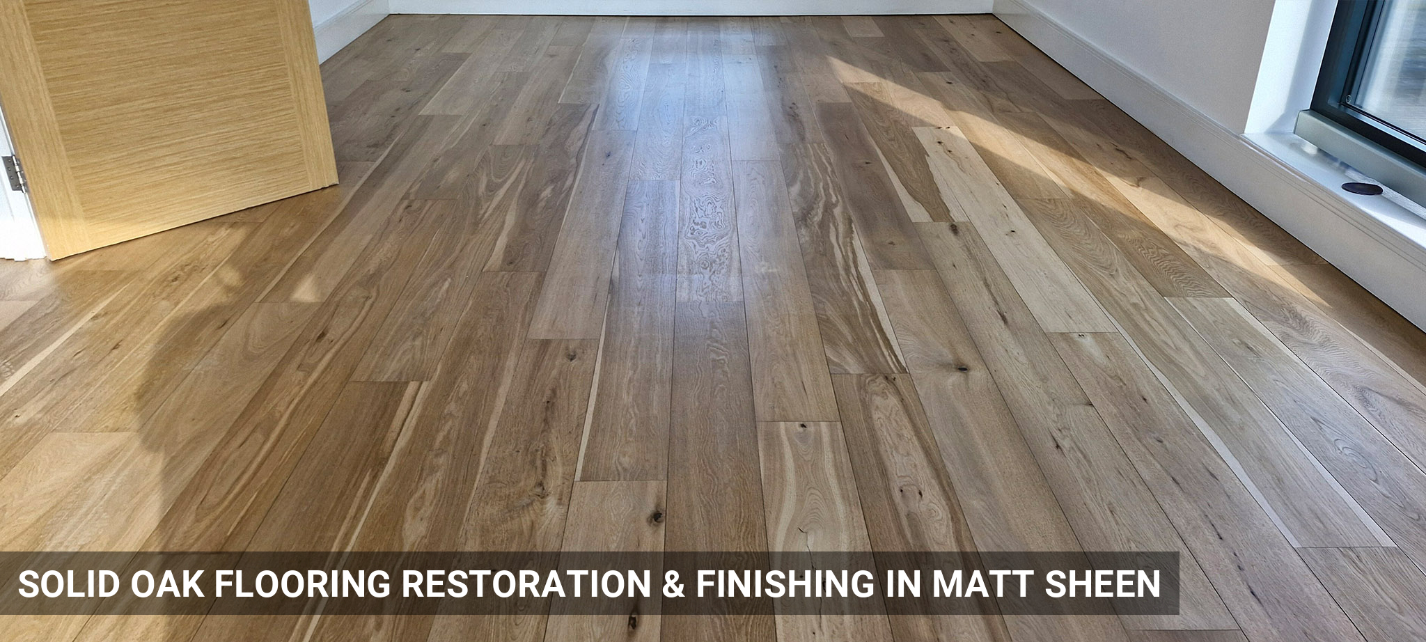 Solid Oak Flooring Restoration & Finishing in Matt Sheen in Kilburn